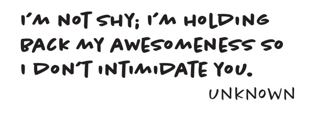 Notepad design: I’m not shy; I’m holding back my awesomeness so I don’t intimidate you. Unknown.