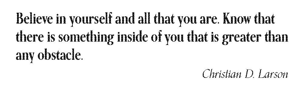 Notepad design: Believe in yourself and all that you are. Know that there is something inside of you that is greater than any obstacle. Christian D. Larson.