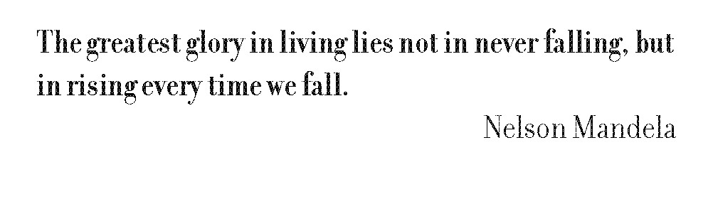 Notepad design: The greatest glory in living lies not in never falling, but in rising every time we fall. Nelson Mandela.